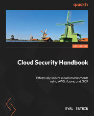 Title: Cloud Security Handbook: Effectively secure cloud environments using AWS, Azure, and GCP, Author: Eyal Estrin