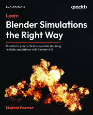 Title: Learn Blender Simulations the Right Way: Transform your artistic vision into stunning, realistic simulations with Blender 4.0, Author: Stephen Pearson