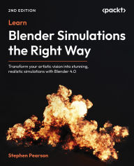 Title: Learn Blender Simulations the Right Way - Second Edition: Transform your artistic vision into stunning, realistic simulations with Blender 4.0, Author: Stephen Pearson