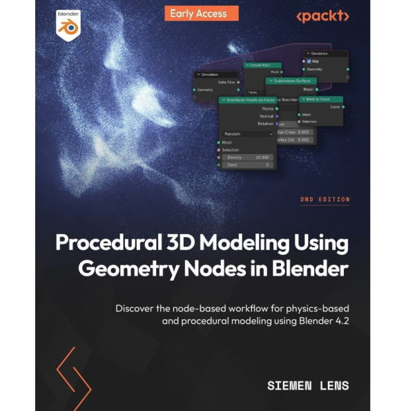 Procedural 3D Modeling Using Geometry Nodes in Blender: Discover the node-based workflow for physics-based and procedural modeling using Blender 4.2