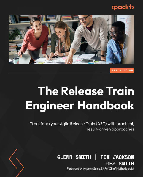 The Release Train Engineer Handbook: Transform your Agile (ART) with practical, result-driven approaches