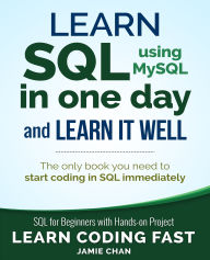 Title: Learn SQL using MySQL in One Day and Learn It Well: SQL for beginners with Hands-on Project, Author: Jamie Chan