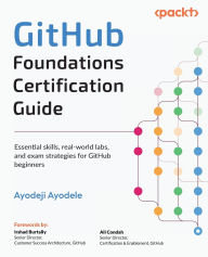 Free online ebook downloads GitHub Foundations Certification Guide: Essential skills, real-world labs, and exam strategies for GitHub beginners MOBI iBook English version