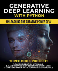 Title: Generative Deep Learning with Python: Unleashing the Creative Power of AI by Mastering AI and Python, Author: Cuantum Technologies LLC