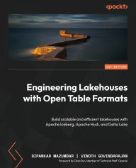 Title: Engineering Lakehouses with Open Table Formats: Build scalable and efficient lakehouses with Apache Iceberg, Apache Hudi, and Delta Lake, Author: Dipankar Mazumdar