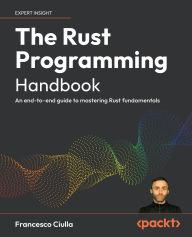 Title: The Rust Programming Handbook: An end-to-end guide to mastering Rust fundamentals, Author: Francesco Ciulla