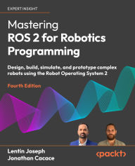 Title: Mastering ROS 2 for Robotics Programming: Design, build, simulate, and prototype complex robots using the Robot Operating System 2, Author: Lentin Joseph