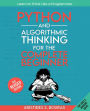 Python and Algorithmic Thinking for the Complete Beginner: Learn to think like a programmer by mastering Python programming and algorithmic foundations