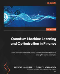 Title: Quantum Machine Learning and Optimisation in Finance: Drive financial innovation with quantum-powered algorithms and optimisation strategies, Author: Antoine Jacquier