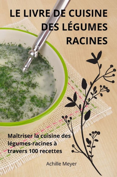 Le Livre de Cuisine Des Lï¿½gumes Racines