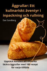 Title: ï¿½ggrullar: Ett kulinariskt ï¿½ventyr i inpackning och rullning, Author: Dan Sundberg