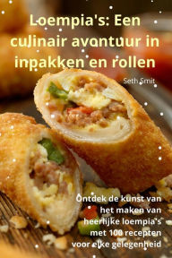 Title: Loempia's: Een culinair avontuur in inpakken en rollen, Author: Seth Smit