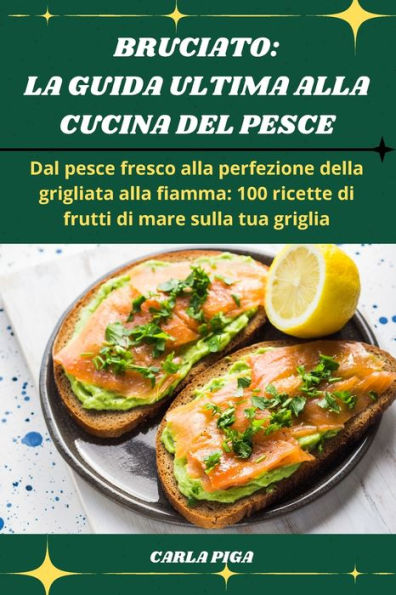 Bruciato: La Guida Ultima Alla Cucina del Pesce