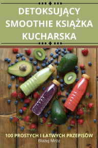 Title: DetoksujĄcy Smoothie KsiĄŻka Kucharska, Author: Blażej Mrïz