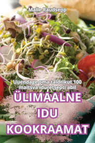 Title: ï¿½limaalne Idu Kookraamat, Author: Malle Raudsepp