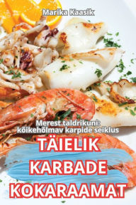 Title: Tï¿½ielik Karbade Kokaraamat, Author: Marika Kaasik