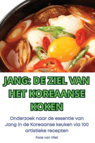 Title: Jang de Ziel Van Het Koreaanse Koken, Author: Faas Van Vliet