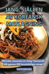 Title: Jang: Sjï¿½llen AV Koreansk Matlagning, Author: Fredrik Sïderberg