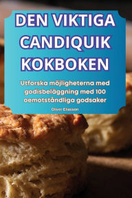 Title: Den Viktiga Candiquik Kokboken, Author: Oliver Eliasson