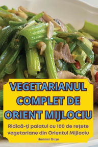 Title: Vegetarianul Complet de Orient Mijlociu, Author: Homner Bușe