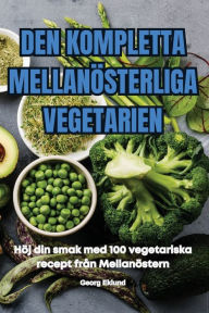 Title: Den Kompletta Mellanï¿½sterliga Vegetarien, Author: Georg Eklund