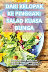 Title: Dari Kelopak Ke Pinggan: Salad Kuasa Bunga, Author: Nithya Somasundram