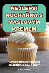 Title: Nejlepsï¿½ KuchaŘka S Mï¿½slovï¿½m Krï¿½mem, Author: Zuzana Růzkovï