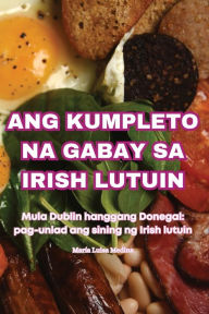 Title: Ang Kumpleto Na Gabay Sa Irish Lutuin, Author: Marïa Luisa Medina