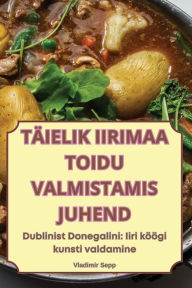 Title: Tï¿½ielik Iirimaa Toidu Valmistamis Juhend, Author: Vladimir Sepp