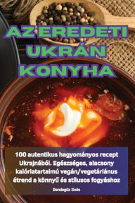 Title: AZ Eredeti Ukrï¿½n Konyha, Author: Bendegïz Soïs