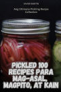 Pickled 100 Recipes Para Mag-Asal, Magpito, at Kain