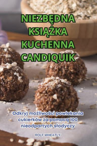 Title: NiezbĘdna KsiĄŻka Kuchenna Candiquik, Author: Rolf Wheatly