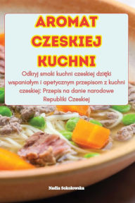 Title: Aromat Czeskiej Kuchni, Author: Nadia Sokolowska