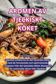 Title: Aromen AV Tjeckiskt Kï¿½ket, Author: Ingrid Hïkansson