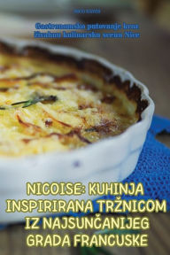 Title: Nicoise Kuhinja Inspirirana Trznicom Iz NajsunČanijeg Grada Francuske, Author: Nico Daves