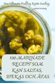 Title: 100 Marinade Recept SOM Kan Saltas, Stekas Och ï¿½tas, Author: Lisbeth Nyberg