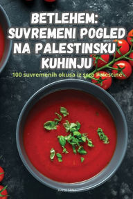 Title: Betlehem Suvremeni Pogled Na Palestinsku Kuhinju, Author: Hana Srna