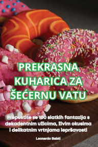 Title: Prekrasna Kuharica Za SeĆernu Vatu, Author: Leonardo Babic