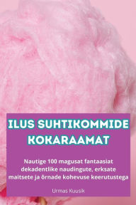 Title: Ilus Suhtikommide Kokaraamat, Author: Urmas Kuusik