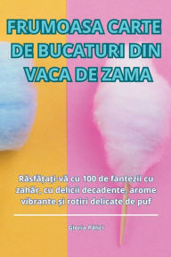 Title: Frumoasa Carte de Bucaturi Din Vaca de Zama, Author: Gloria Pălici