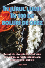 Title: ï¿½n Jurul Lumii ï¿½n 100 de Boluri de Orez, Author: Larisa Pavel