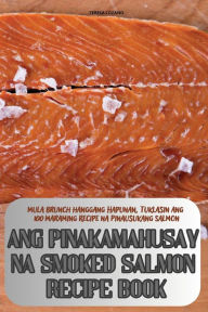 Title: Ang Pinakamahusay Na Smoked Salmon Recipe Book, Author: Teresa Lozano