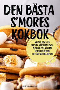 Title: Den Bï¿½sta s'Mores Kokbok, Author: Alice Holmgren