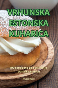 Title: Vrhunska Estonska Kuharica, Author: Hrvoje Babic