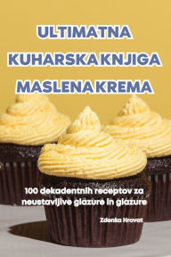 Title: Ultimatna Kuharska Knjiga Maslena Krema, Author: Zdenka Hrovat