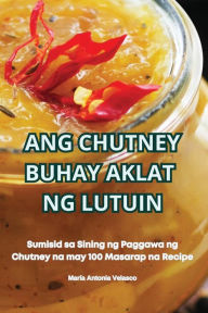 Title: Ang Chutney Buhay Aklat Ng Lutuin, Author: Marïa Antonia Velasco