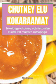 Title: Chutney Elu Kokaraamat, Author: Tiiu Kangur