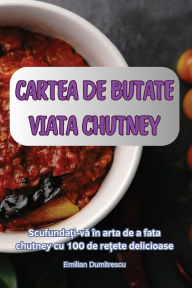 Title: Cartea de Butate Viata Chutney, Author: Emilian Dumitrescu