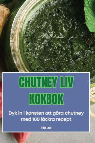 Title: Chutney LIV Kokbok, Author: Filip Lind