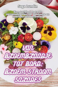Title: Van Bloemblaadje Tot Bord: Bloem Stroom Salades, Author: Saga Lundin